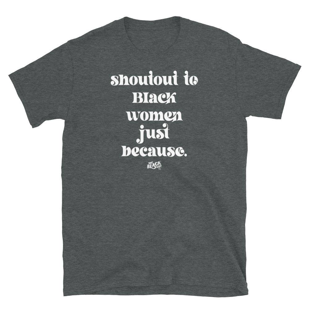 Dark heather gray Shoutout To Black Women Just Because Unisex T-Shirt. A bestselling cultural t-shirt made for comfort and impact.