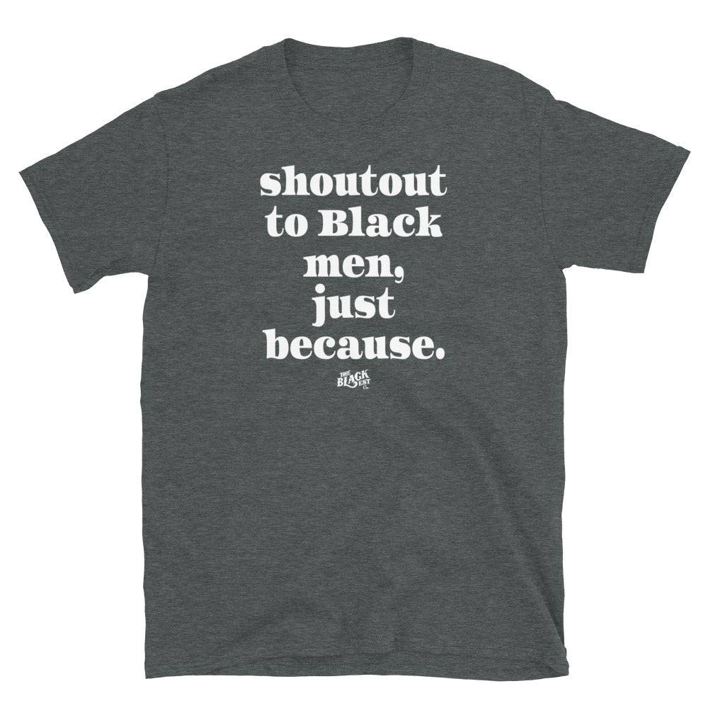 Dark gray t-shirt with 'Shoutout to Black men, just because.' text
