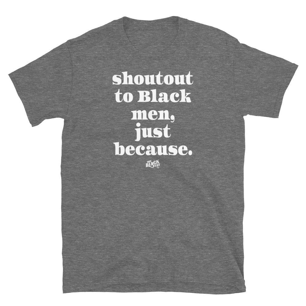 Heather gray t-shirt with 'Shoutout to Black men, just because.' text