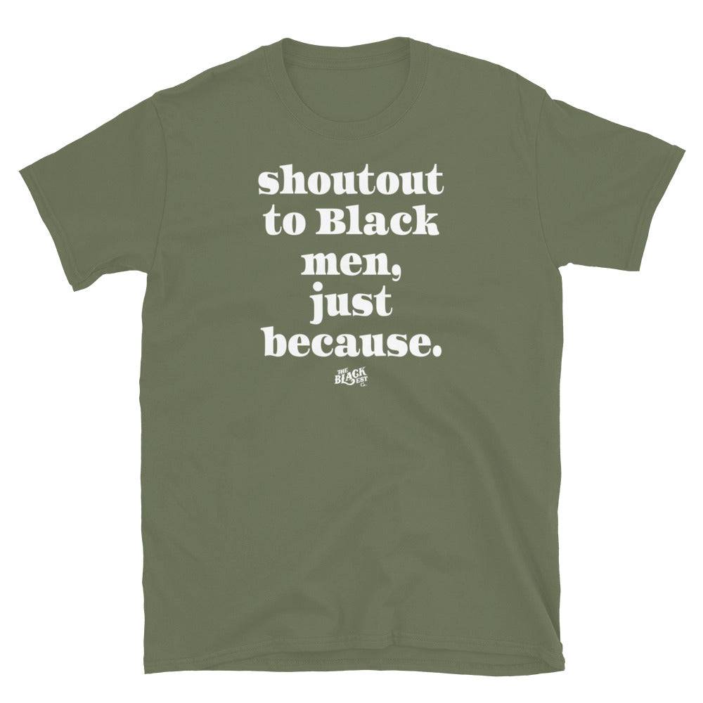 Olive green t-shirt with 'Shoutout to Black men, just because.' text