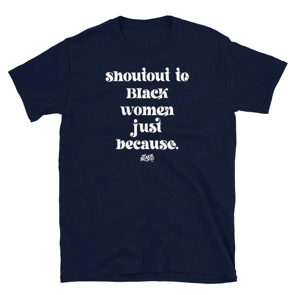 Navy blue Shoutout To Black Women Just Because Unisex T-Shirt with white text. A stylish and meaningful graphic tee for everyday wear.