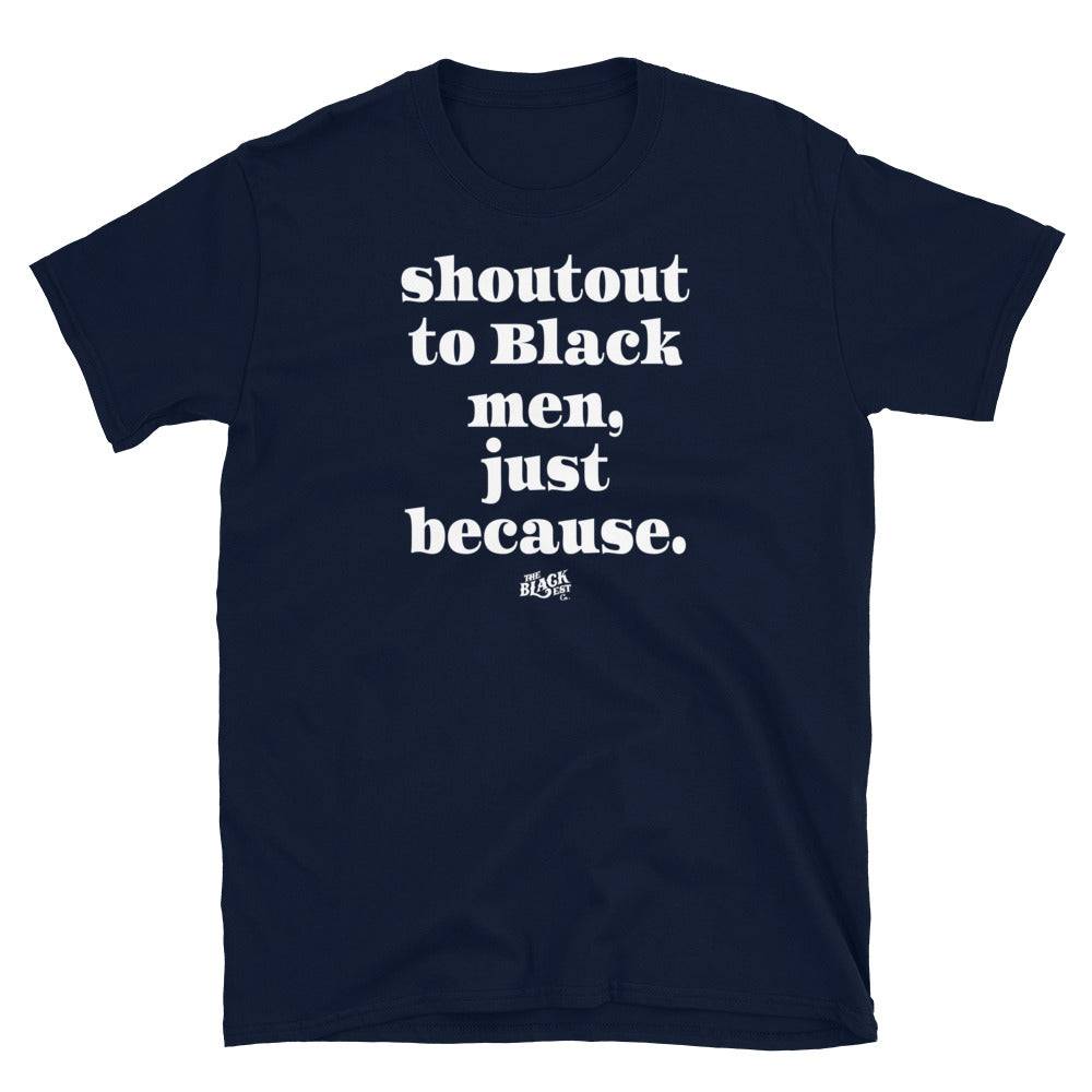 Navy t-shirt with 'Shoutout to Black men, just because.' text