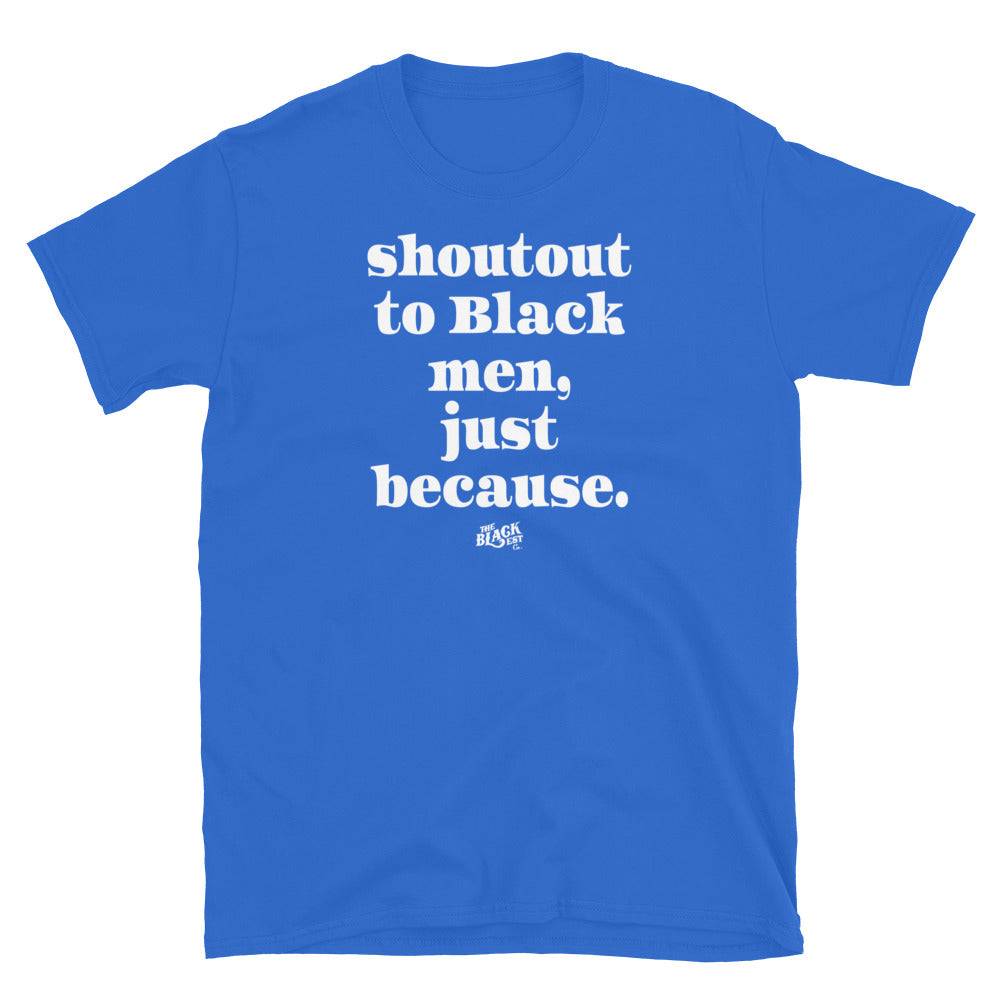 Blue t-shirt with 'Shoutout to Black men, just because.' text