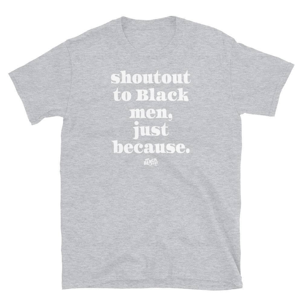 Light gray t-shirt with 'Shoutout to Black men, just because.' text