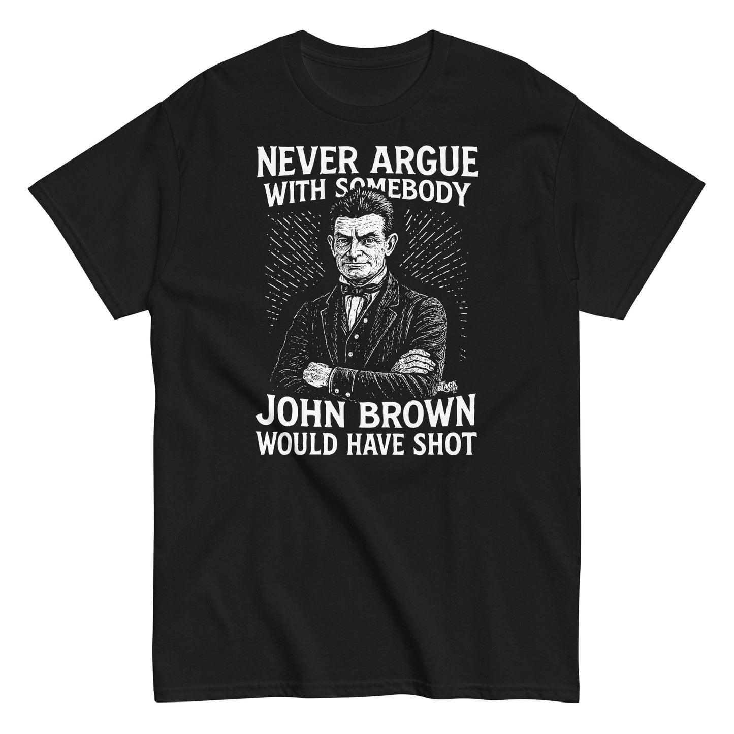 Black Never Argue John Brown Would Have Shot Unisex Staple T-Shirt featuring bold white graphic of John Brown with arms crossed.