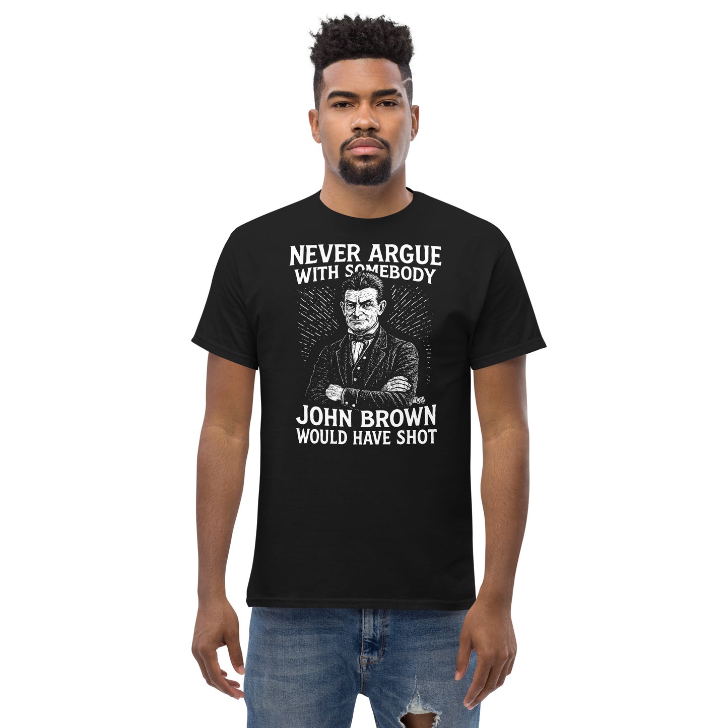 Model in black Never Argue John Brown Would Have Shot Unisex Staple T-Shirt, showcasing bold historical message and graphic design.