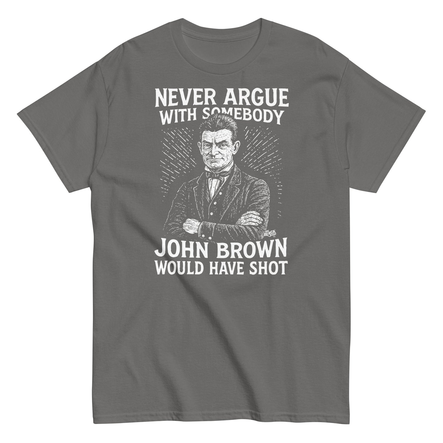 Gray Never Argue John Brown Would Have Shot Unisex Staple T-Shirt with white abolitionist-themed artwork and empowering message.