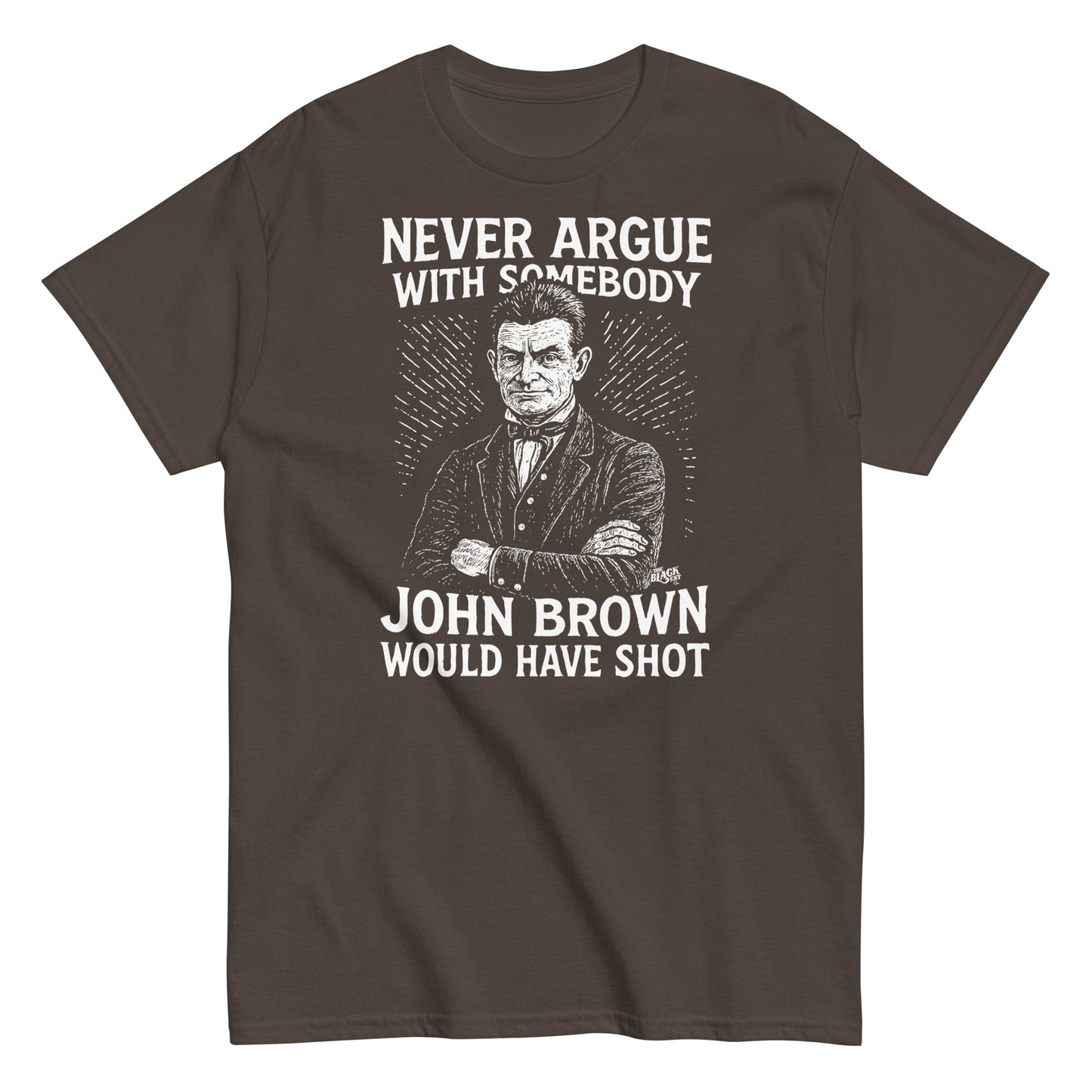 Brown Never Argue John Brown Would Have Shot Unisex Staple T-Shirt featuring strong abolitionist message and sketched portrait design.