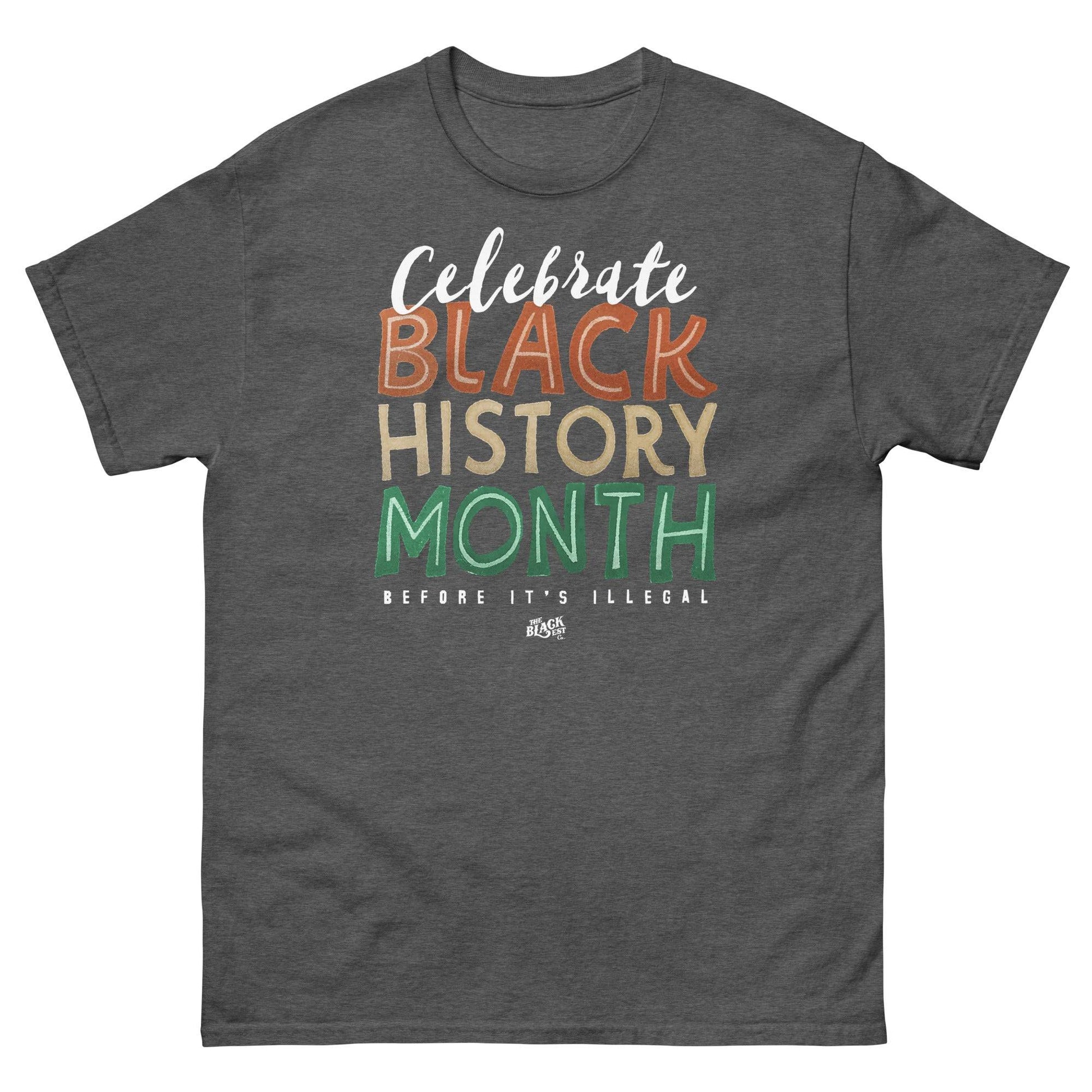 Charcoal gray t-shirt featuring 'Celebrate Black History Month Before It's Illegal' text in bold multicolor design. Perfect for Black History Month.
