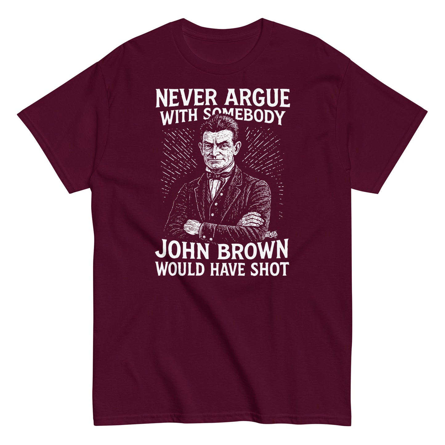 Maroon Never Argue John Brown Would Have Shot Unisex Staple T-Shirt with white vintage-style illustration and bold activist slogan.