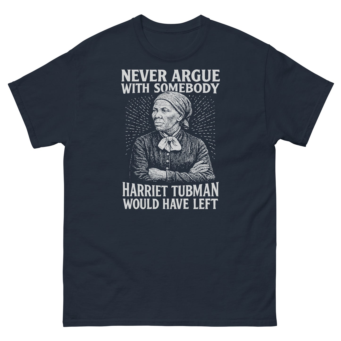 Black Never Argue Harriet Tubman Would Have Left Unisex Staple T-Shirt with white vintage-style graphic and empowering message.