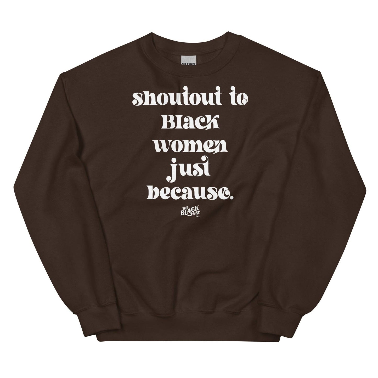 Brown unisex sweatshirt featuring empowering 'Shoutout To Black Women Just Because' message in white font, ideal for cultural pride and warmth.
