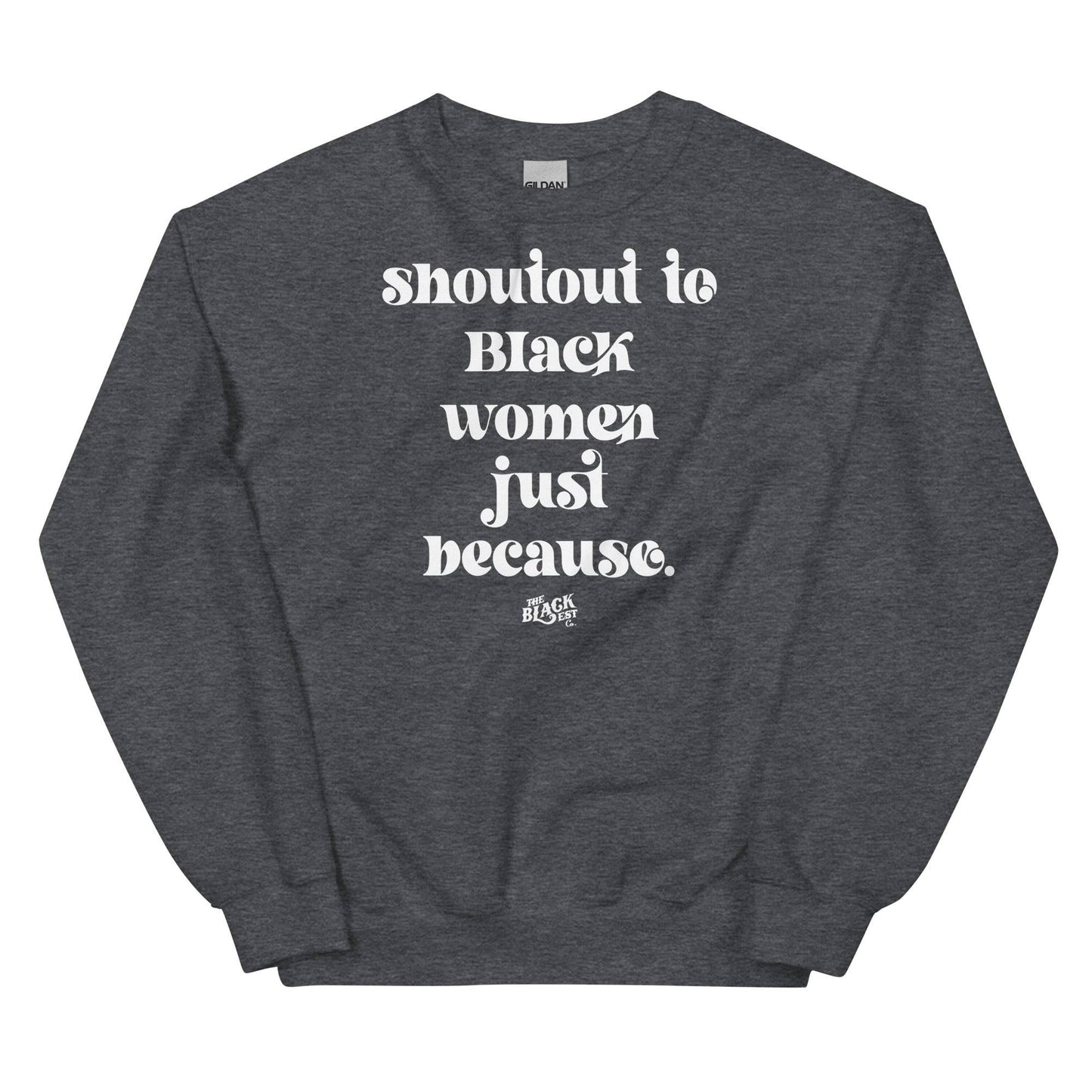 Dark heather gray unisex sweatshirt with bold white 'Shoutout To Black Women Just Because' print, blending comfort and cultural appreciation.
