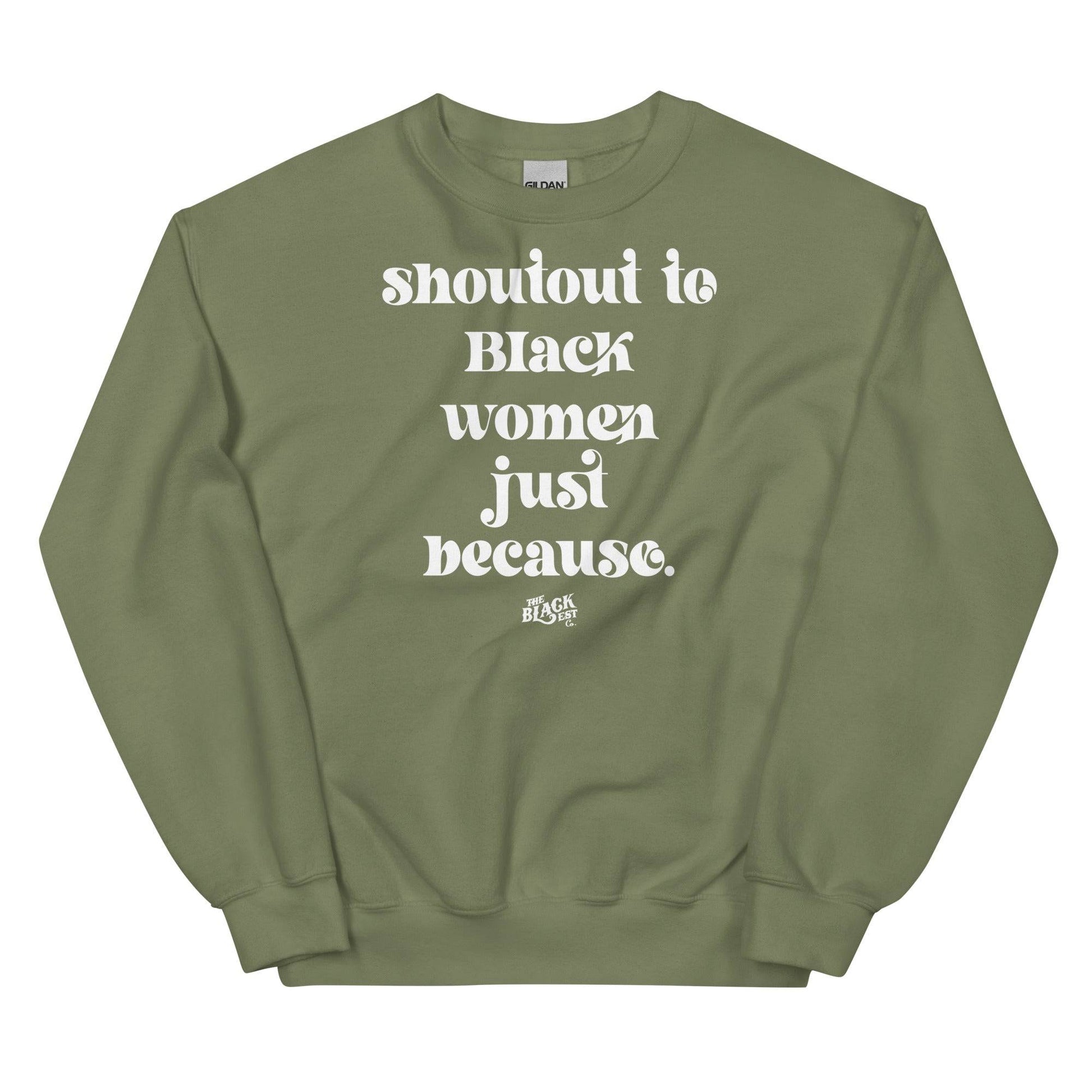 Sage green unisex sweatshirt featuring white 'Shoutout To Black Women Just Because' message, perfect for stylish cultural expression and comfort.