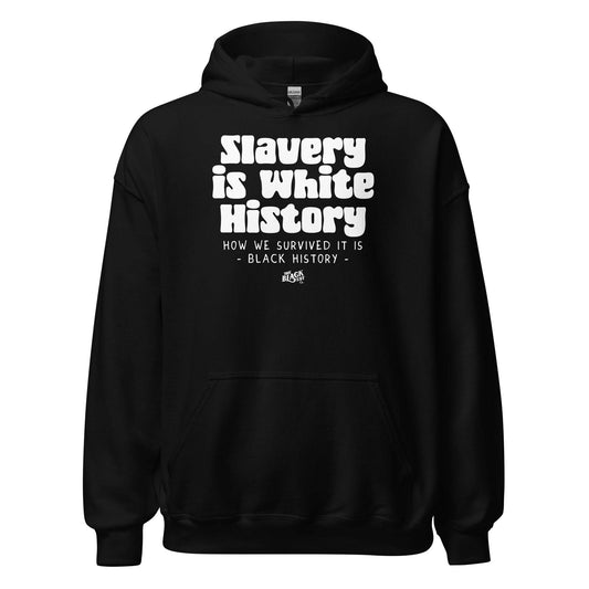 Black Slavery Is White History Pullover Hoodie by TheBlackest Co. featuring bold white activist text on front. Unisex fit for social justice wear.