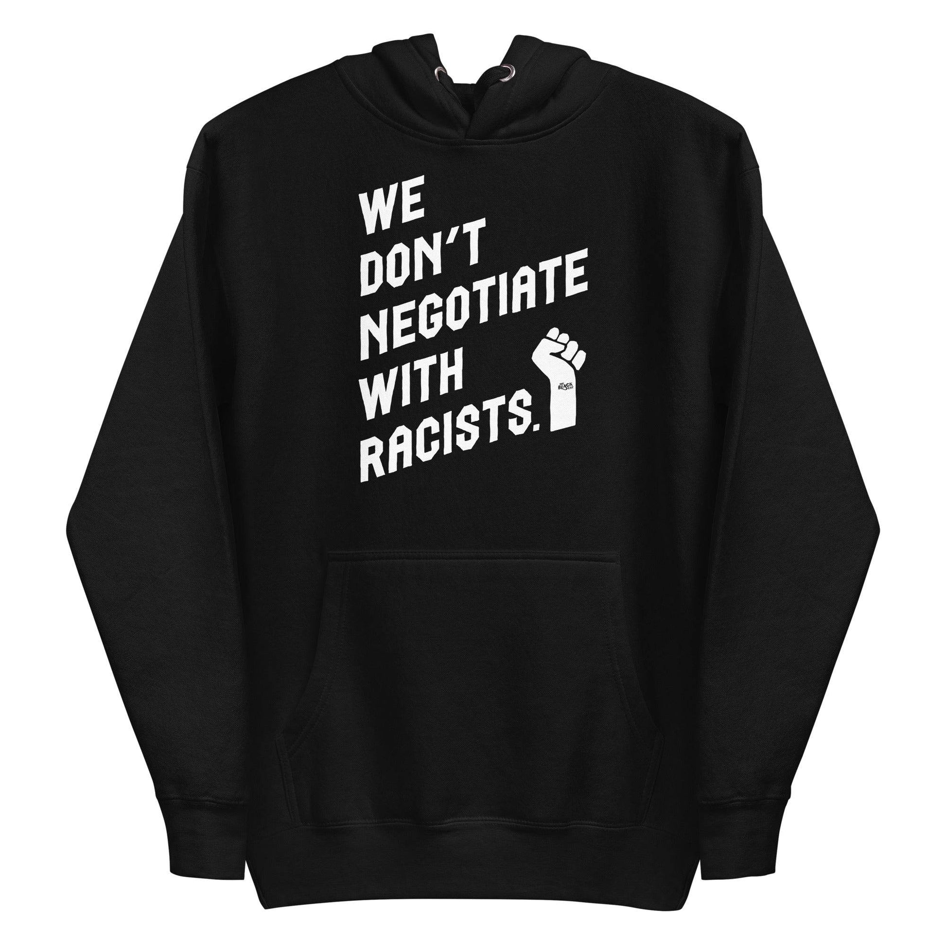 Black hoodie with 'We Don't Negotiate With Racists' text