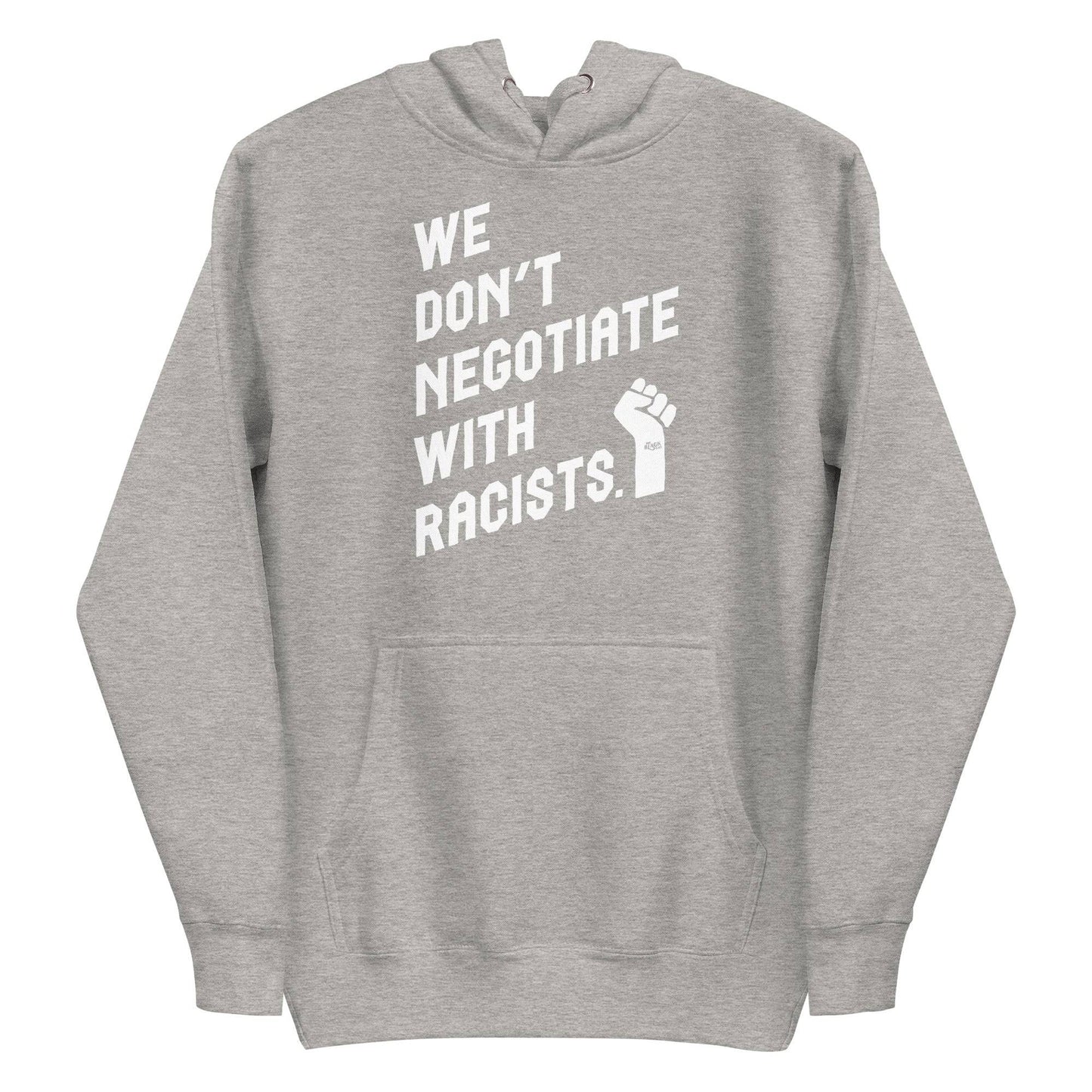 Gray hoodie with 'We Don't Negotiate With Racists' text