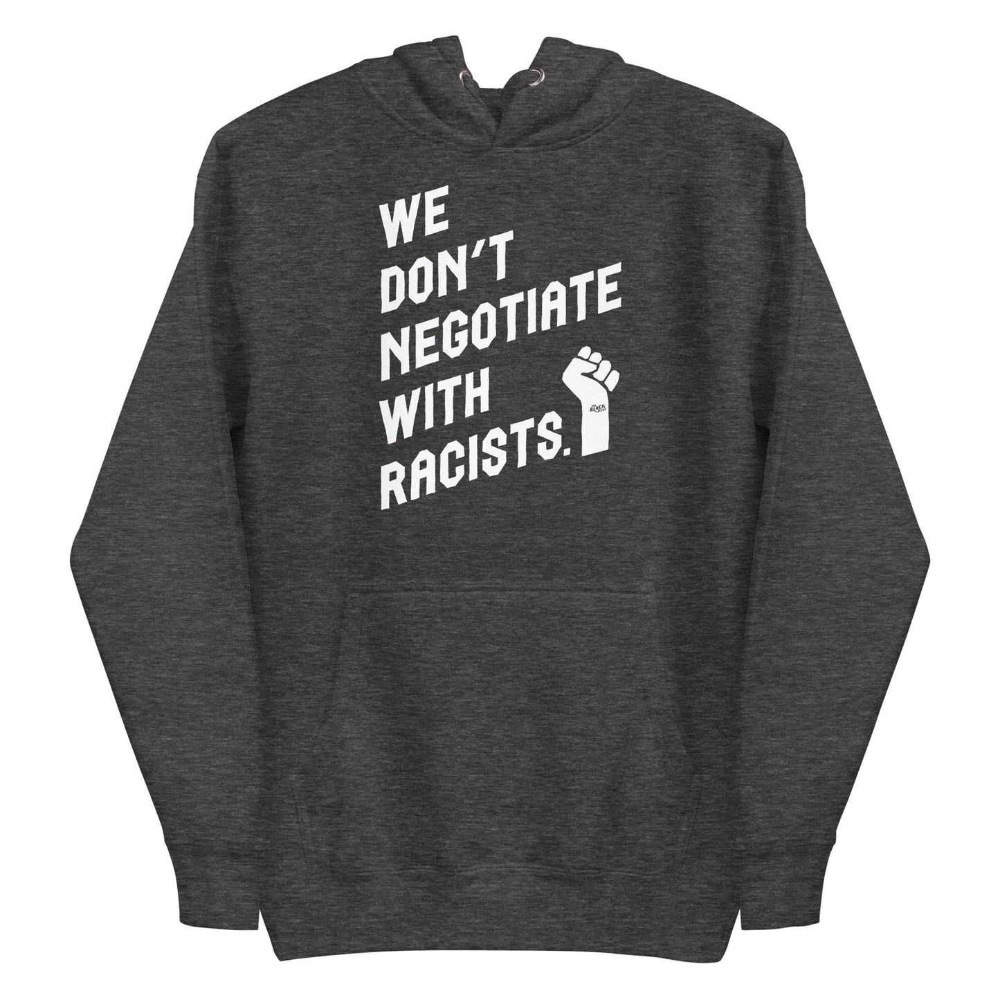 Charcoal hoodie with 'We Don't Negotiate With Racists' text