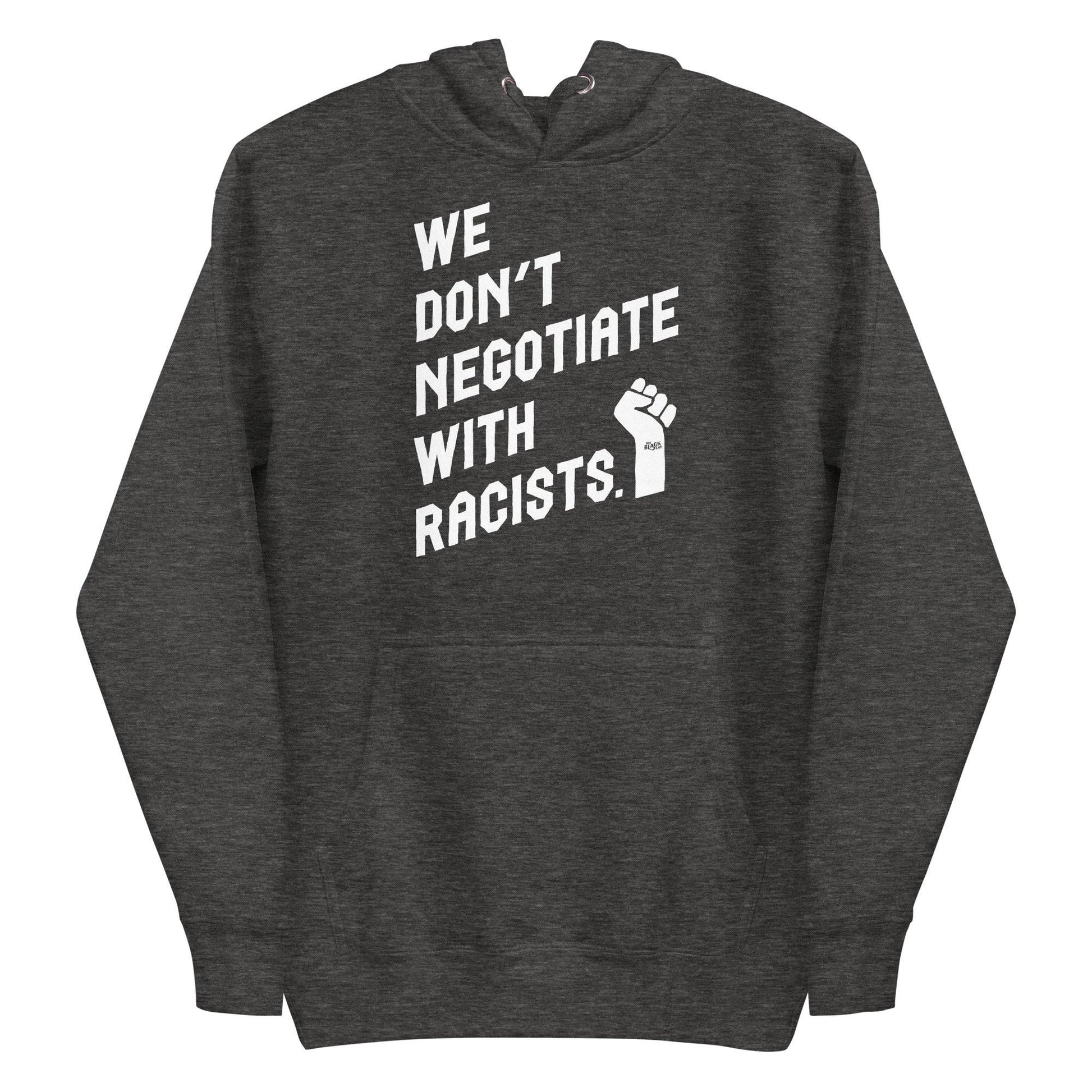Charcoal hoodie with 'We Don't Negotiate With Racists' text