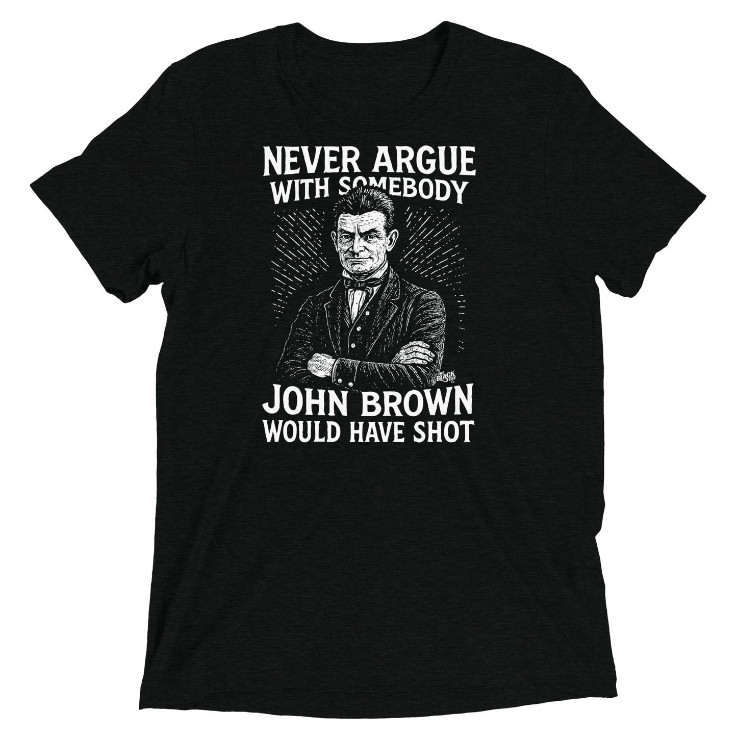 Never Argue John Brown Unisex Tri-Blend T-Shirt in black with white abolitionist print, soft and durable tee by TheBlackest Co.