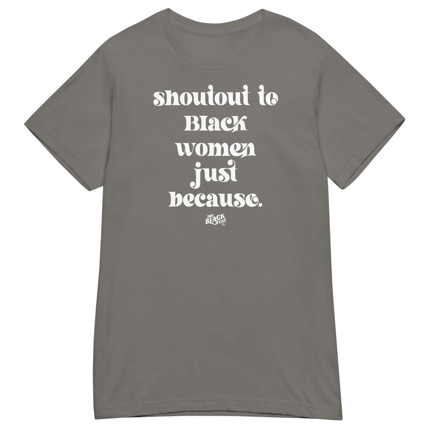 Shoutout To Black Women Just Because Women’s Softstyle T-shirt in charcoal grey with white lettering. Stylish tribute tee for Black women.