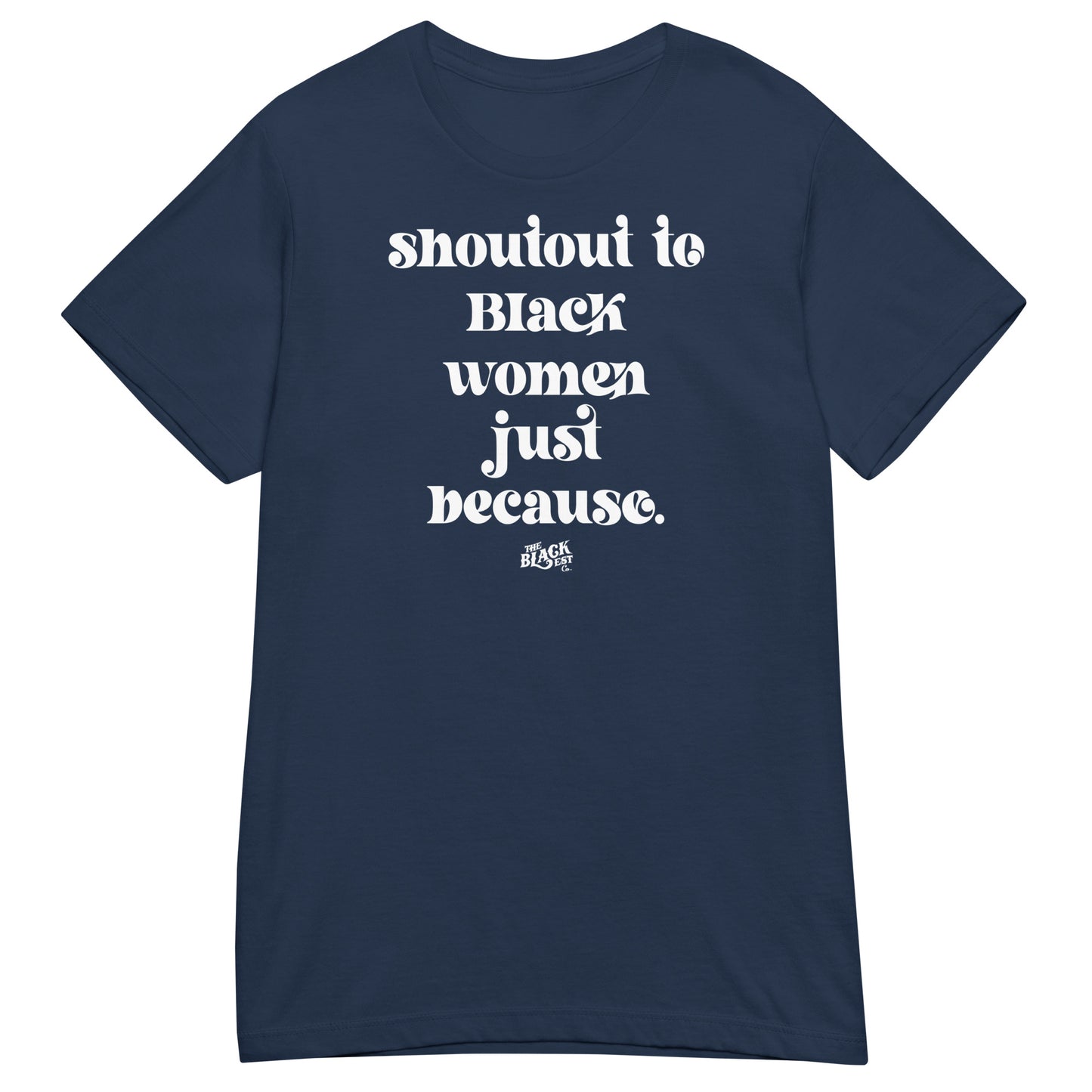 Shoutout To Black Women Just Because Women’s Softstyle T-shirt in navy blue with white text. Casual and empowering apparel for women.