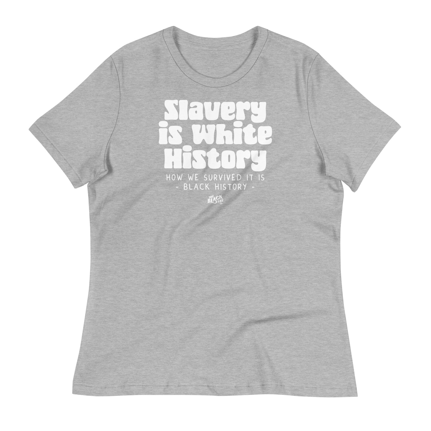Gray women's relaxed t-shirt featuring 'Slavery Is White History' in bold white text. A comfortable and meaningful statement piece for Black history.