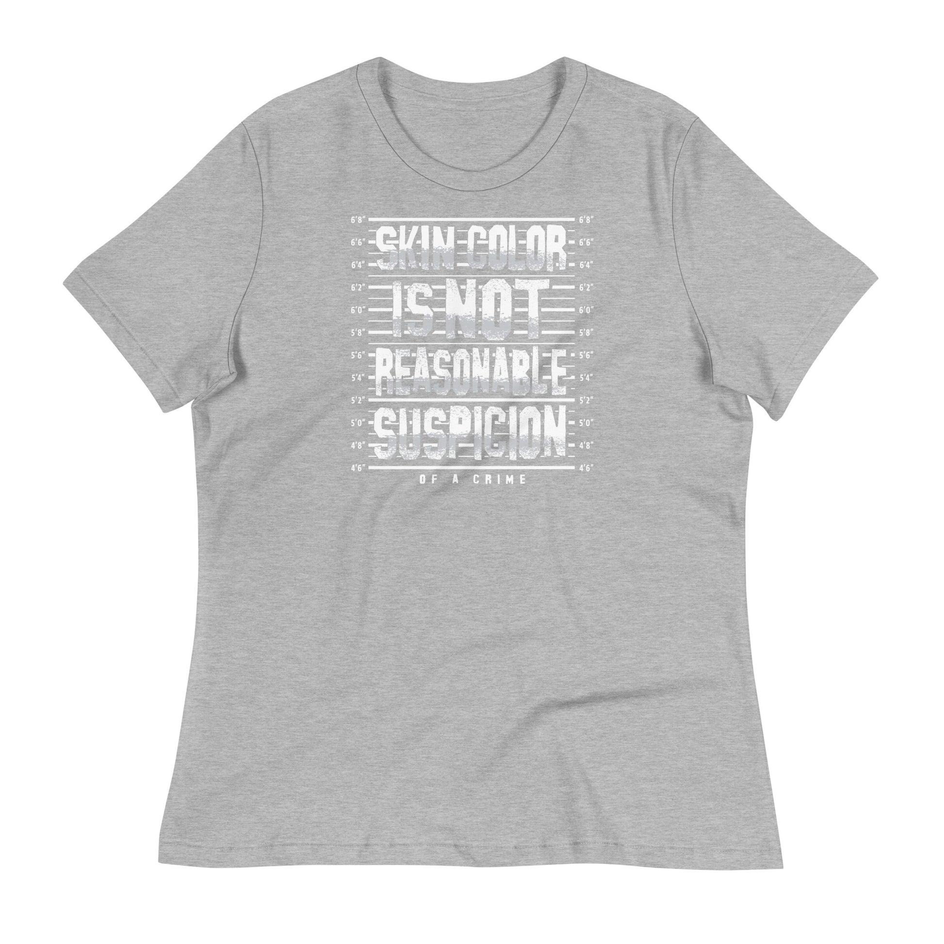 Heather gray relaxed-fit women's t-shirt with bold activist message 'Skin Color Is Not Reasonable Suspicion.' Casual tee for social justice support.