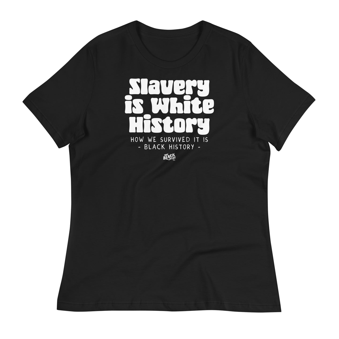 Black women's relaxed t-shirt with bold white text reading 'Slavery Is White History - How We Survived It Is Black History.' Soft and comfortable fit.