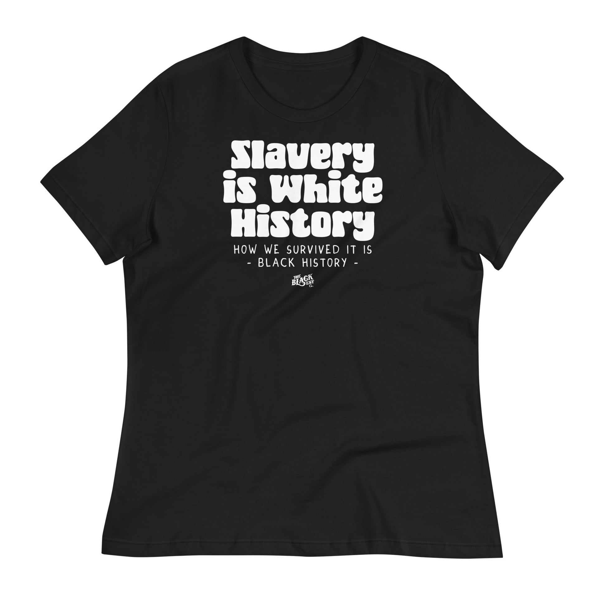 Black women's relaxed t-shirt with bold white text reading 'Slavery Is White History - How We Survived It Is Black History.' Soft and comfortable fit.