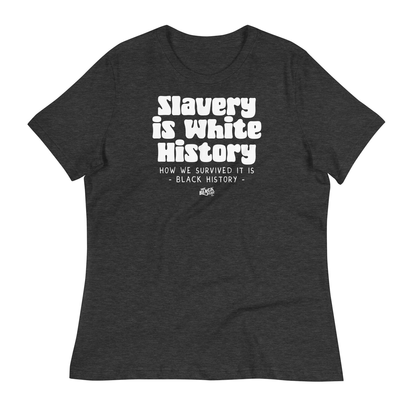 Dark gray women's relaxed t-shirt with 'Slavery Is White History' text in white. Soft, comfortable, and perfect for making a bold statement.