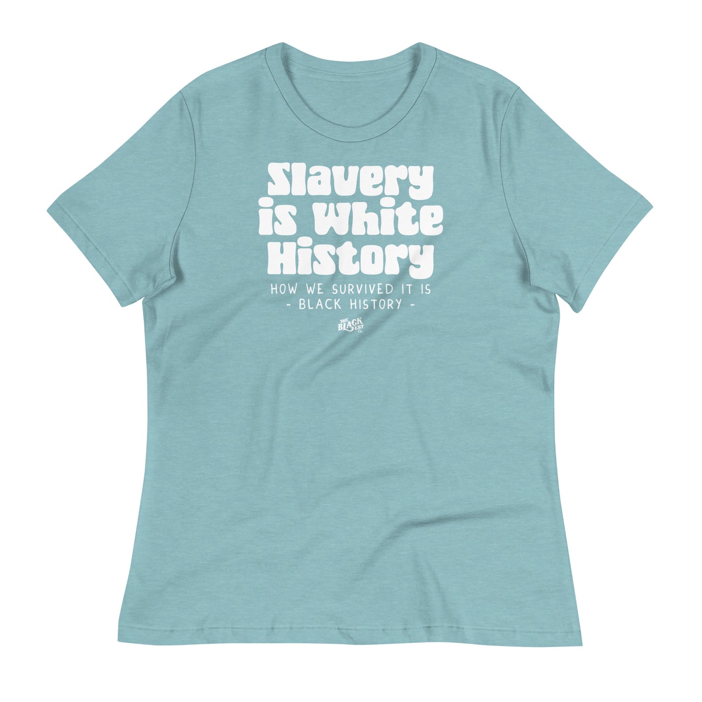 Light blue women's relaxed t-shirt with 'Slavery Is White History' in white text. Soft, comfortable, and perfect for everyday wear with a message.