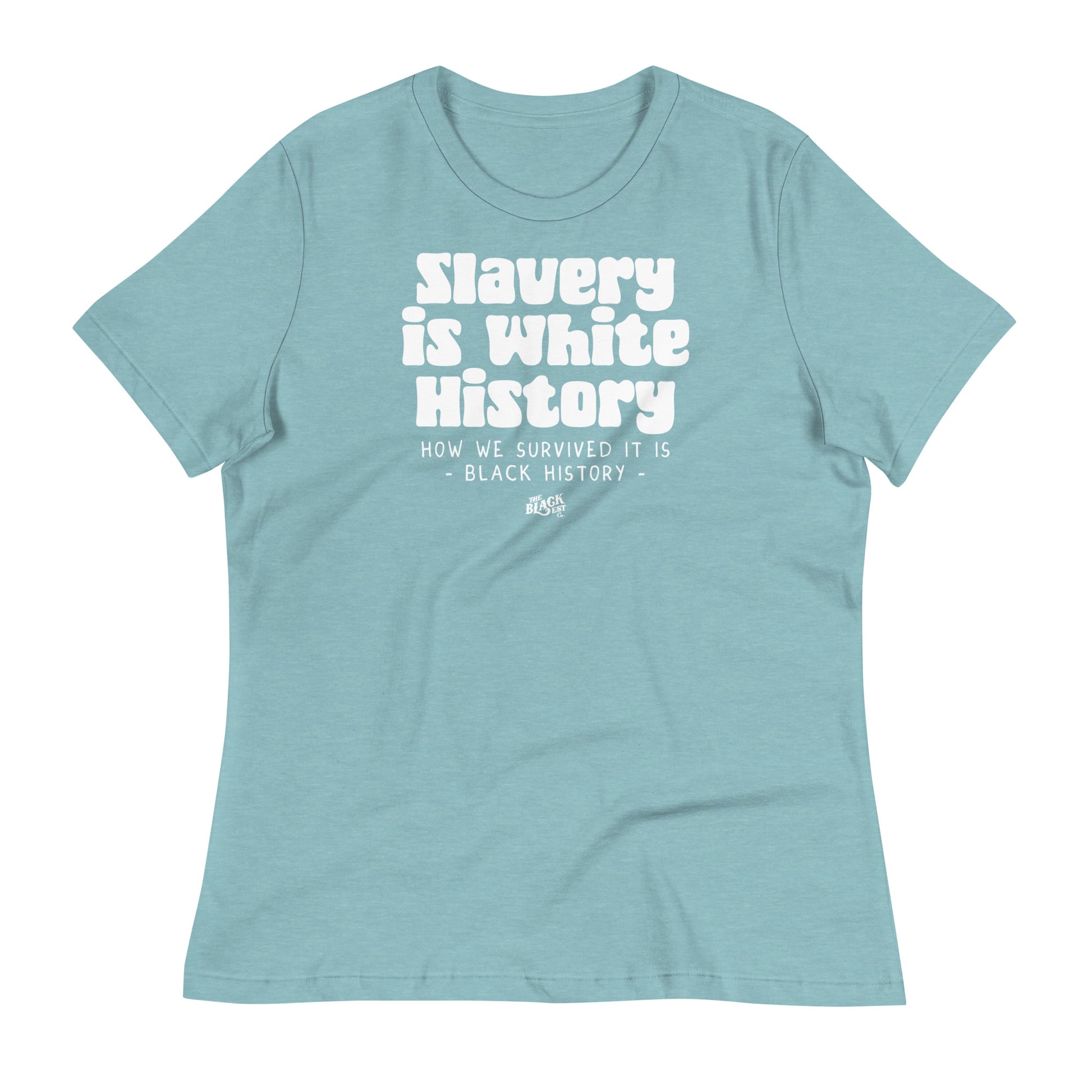 Light blue women's relaxed t-shirt with 'Slavery Is White History' in white text. Soft, comfortable, and perfect for everyday wear with a message.