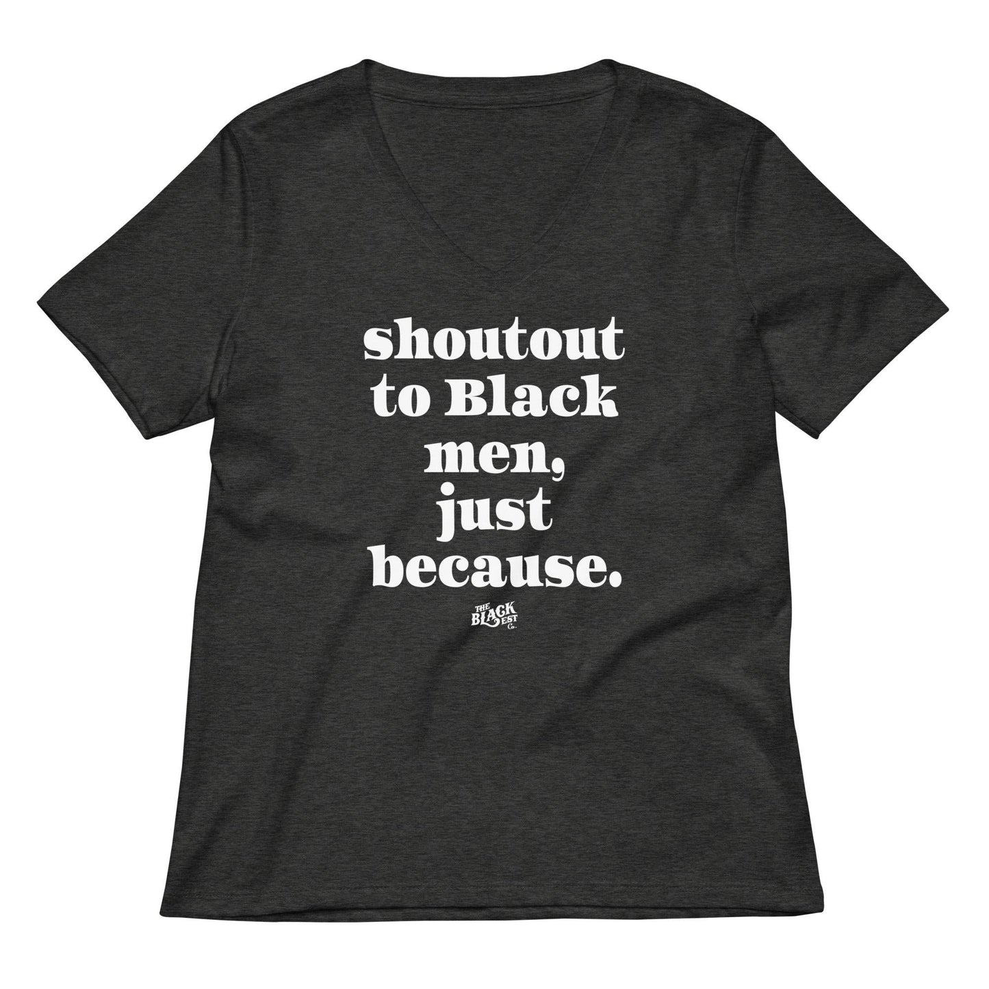 Dark heather gray Shoutout To Black Men Just Because Womens V-neck T-shirt with bold white lettering. Comfortable and expressive women's tee.