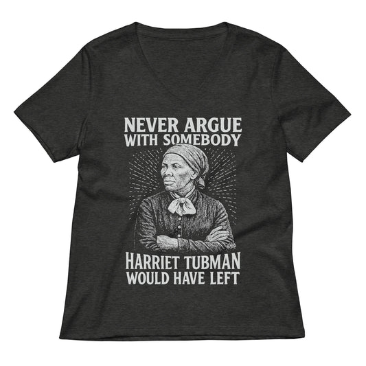 Never Argue With Somebody Harriet Tubman Womens Relaxed V-Neck in dark heather gray with bold white graphic and empowering quote.