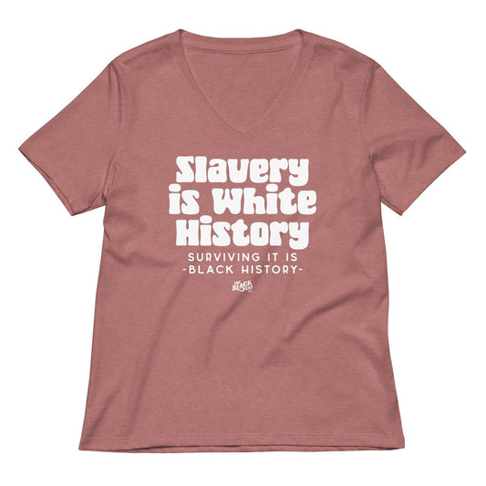 ALLY Slavery Is White History Women's V-neck T-shirt in mauve with bold white text promoting cultural awareness and Black history empowerment.