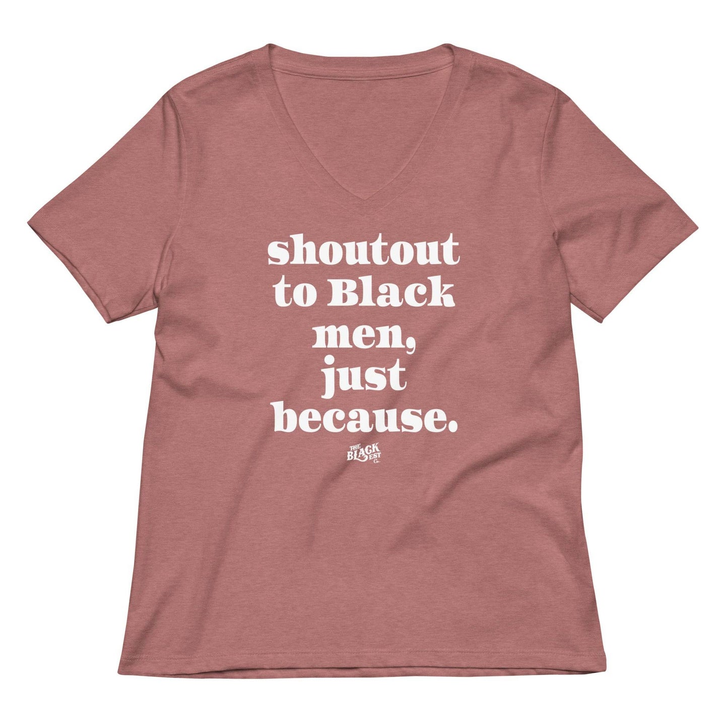 Mauve pink Shoutout To Black Men Just Because Womens V-neck T-shirt with bold white message. Feminine and empowering graphic tee for women.