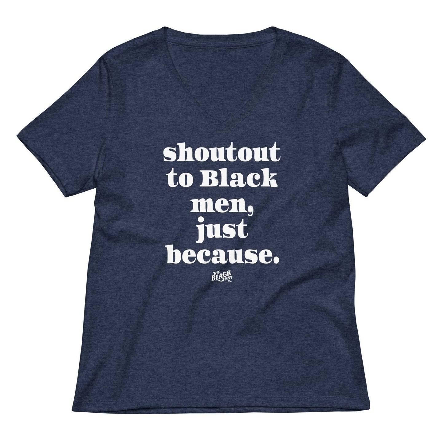 Navy blue Shoutout To Black Men Just Because Womens V-neck T-shirt with bold white text, celebrating Black men. Soft cotton tee in relaxed fit.