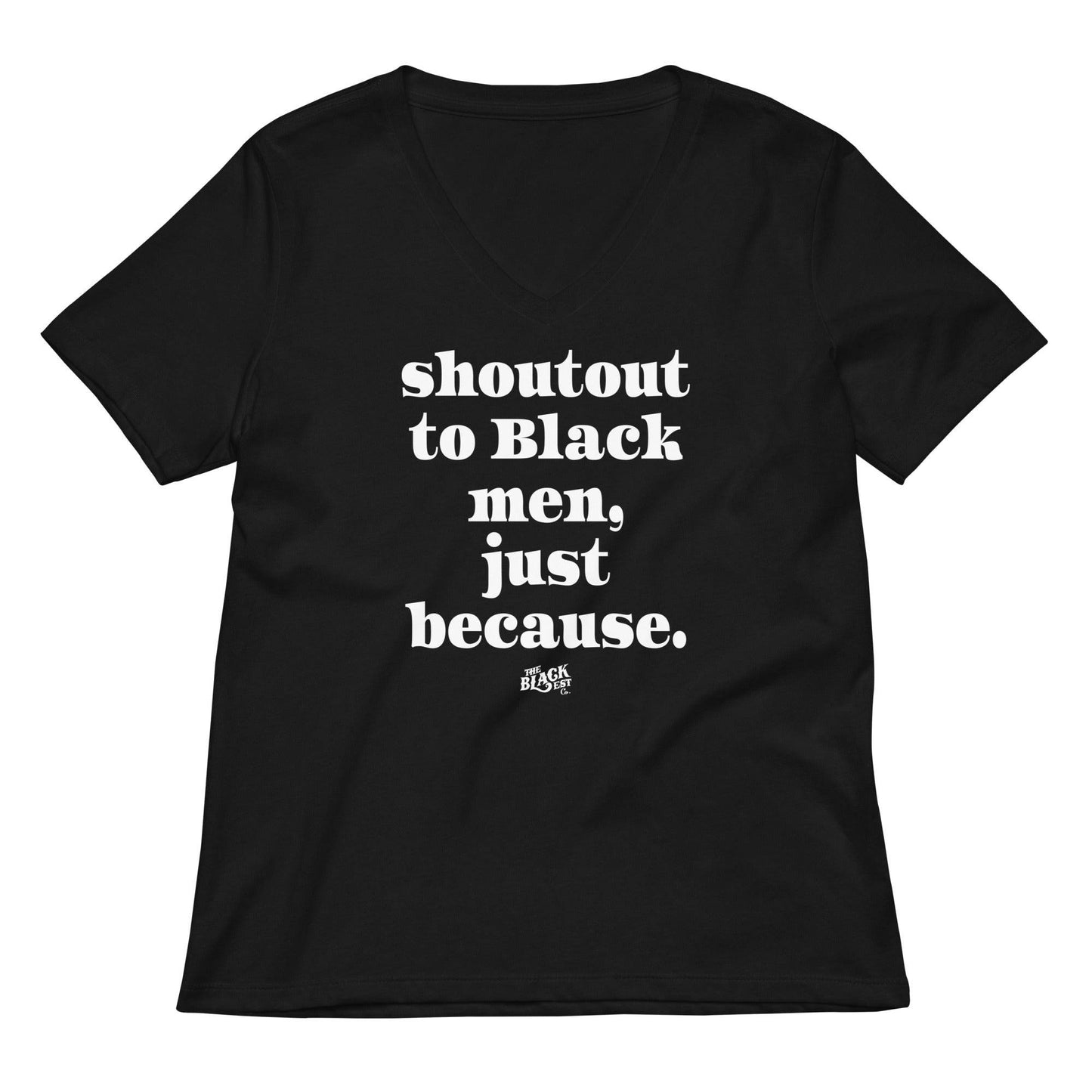 Black Shoutout To Black Men Just Because Womens V-neck T-shirt featuring white empowering text. Stylish and meaningful graphic tee for women.