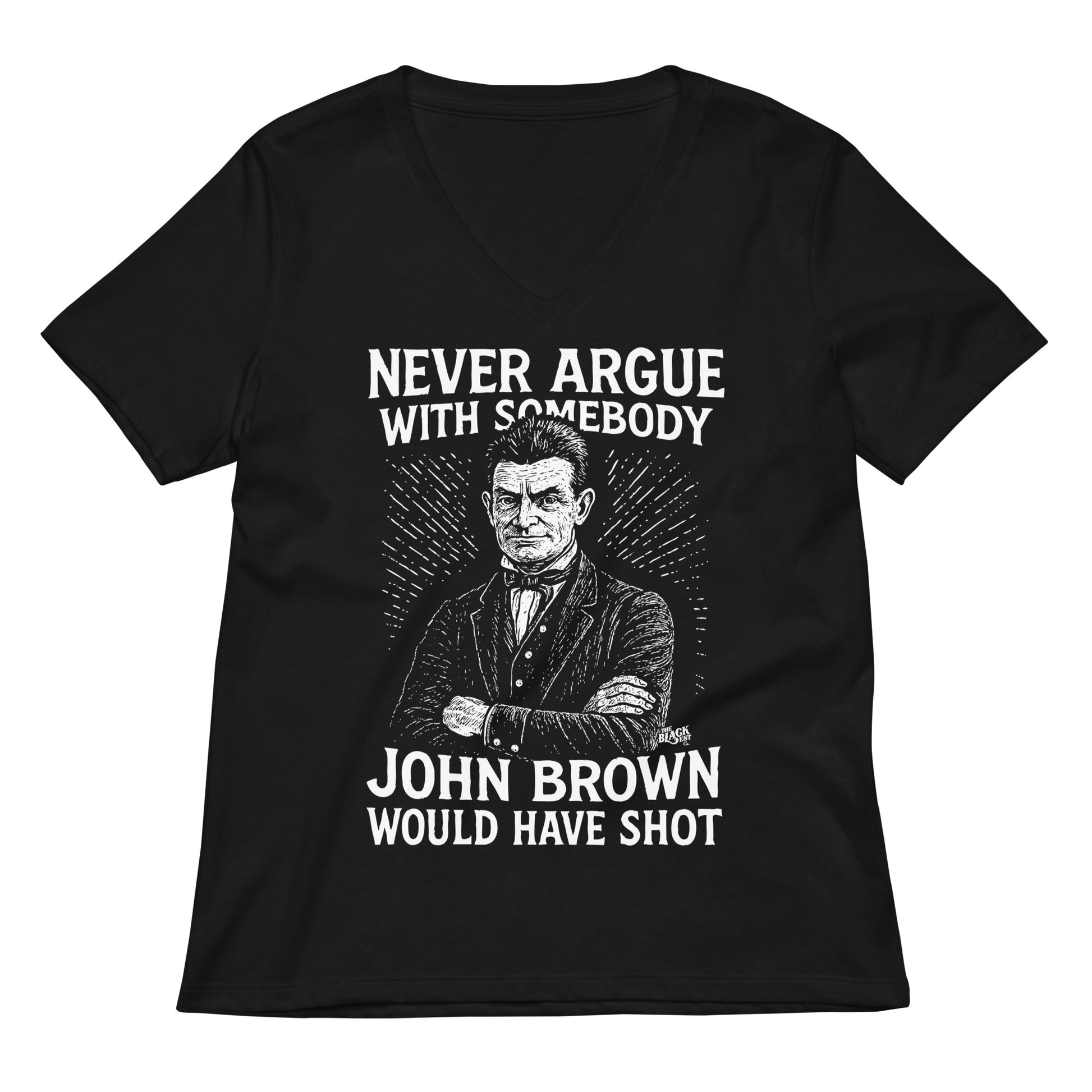 Black Never Argue With Somebody John Brown Womens Relaxed V-Neck t-shirt with striking white graphic and empowering message.