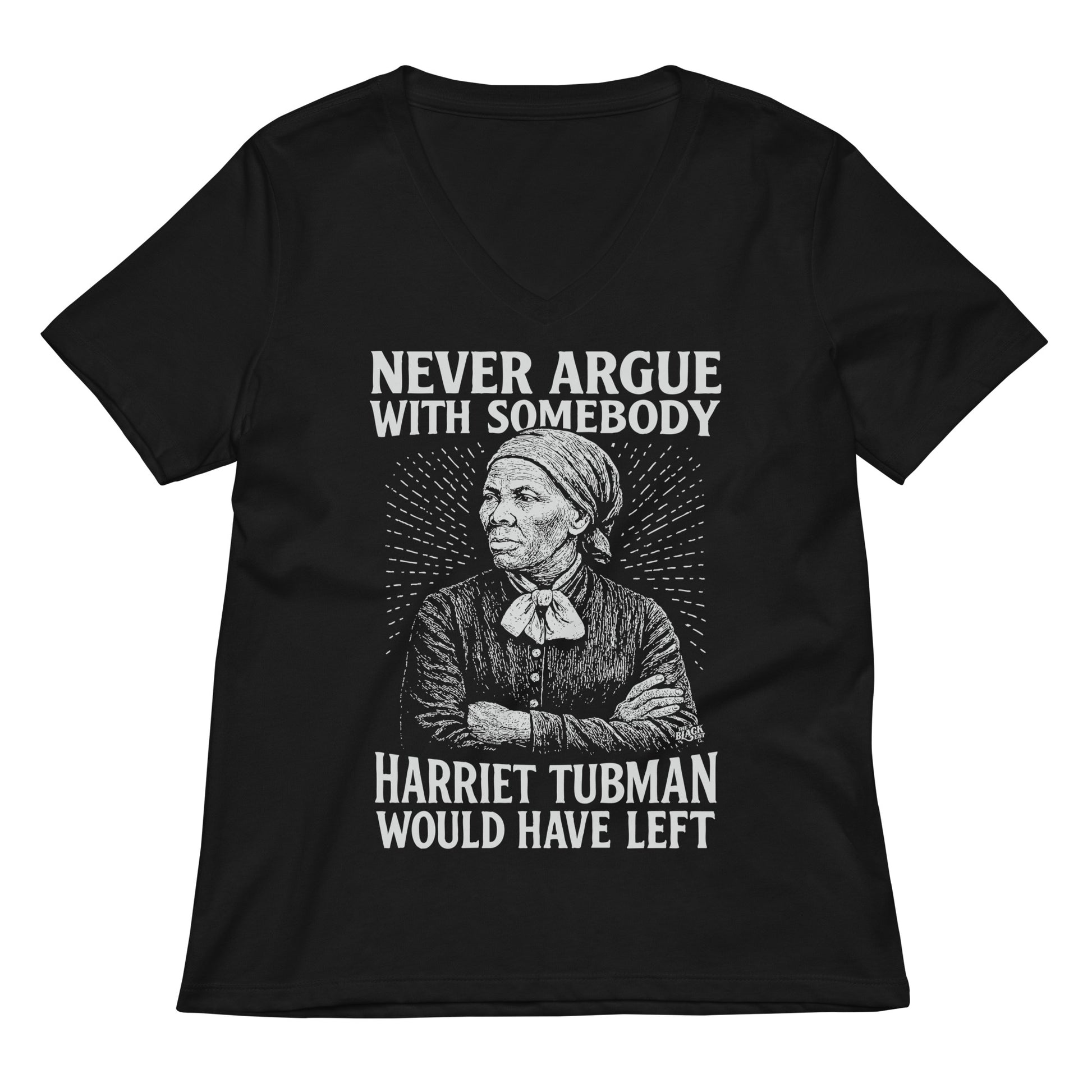 Black Never Argue With Somebody Harriet Tubman Womens Relaxed V-Neck featuring strong historical graphic and motivational message.