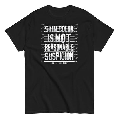 Black unisex t-shirt with 'Skin Color Is Not Reasonable Suspicion of a Crime' text in bold white font, supporting civil rights and Black History Month.