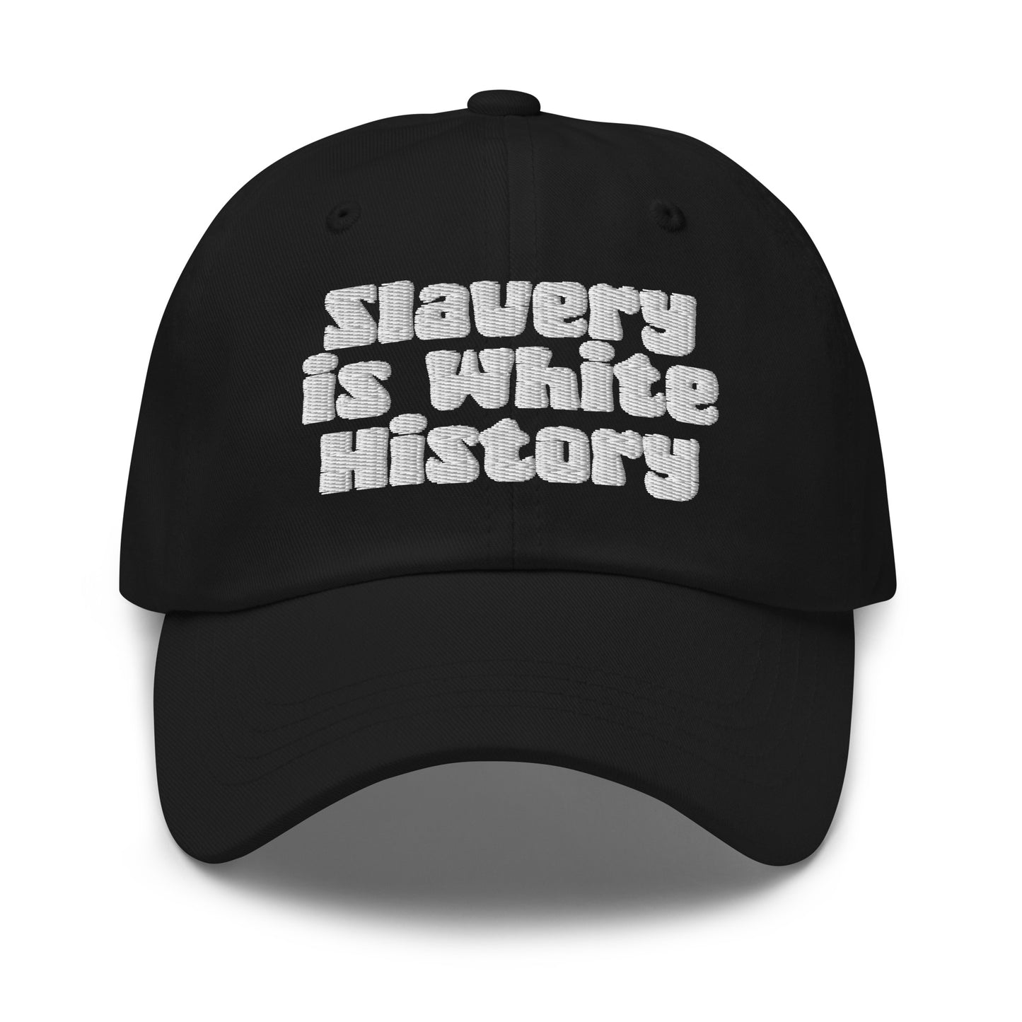 Slavery Is White History Embroidered Dad Hat by TheBlacket Co. in black with bold white text, low profile and curved visor for casual wear.