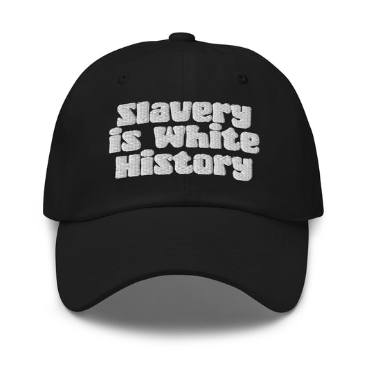 Slavery Is White History Embroidered Dad Hat by TheBlacket Co. in black with bold white text, low profile and curved visor for casual wear.