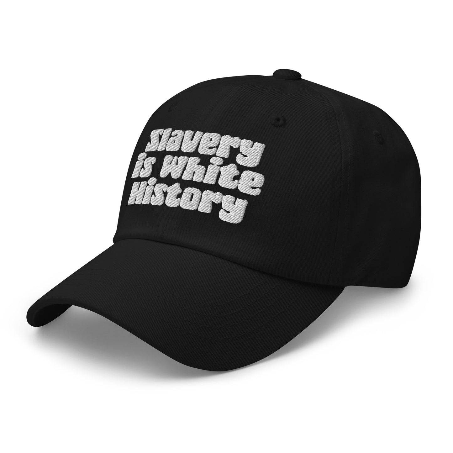 Angled view of black Slavery Is White History Embroidered Dad Hat by TheBlacket Co., featuring white embroidery and chino cotton fabric.