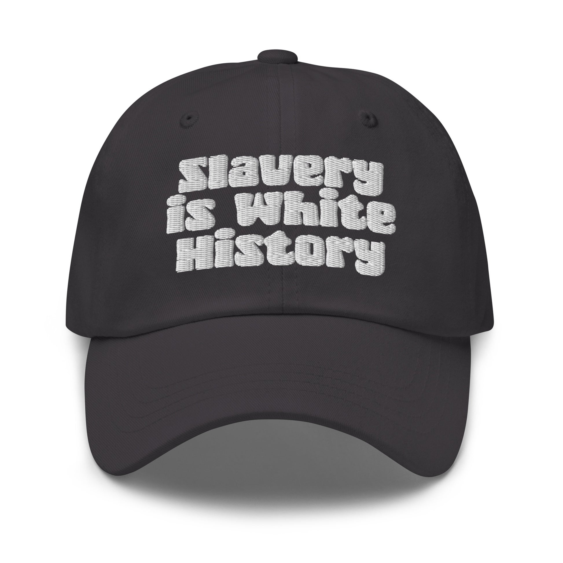 Charcoal Slavery Is White History Embroidered Dad Hat by TheBlacket Co., combining minimalist design with powerful embroidered message.