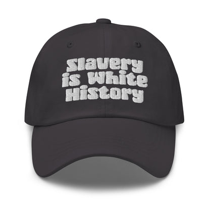 Charcoal Slavery Is White History Embroidered Dad Hat by TheBlacket Co., combining minimalist design with powerful embroidered message.