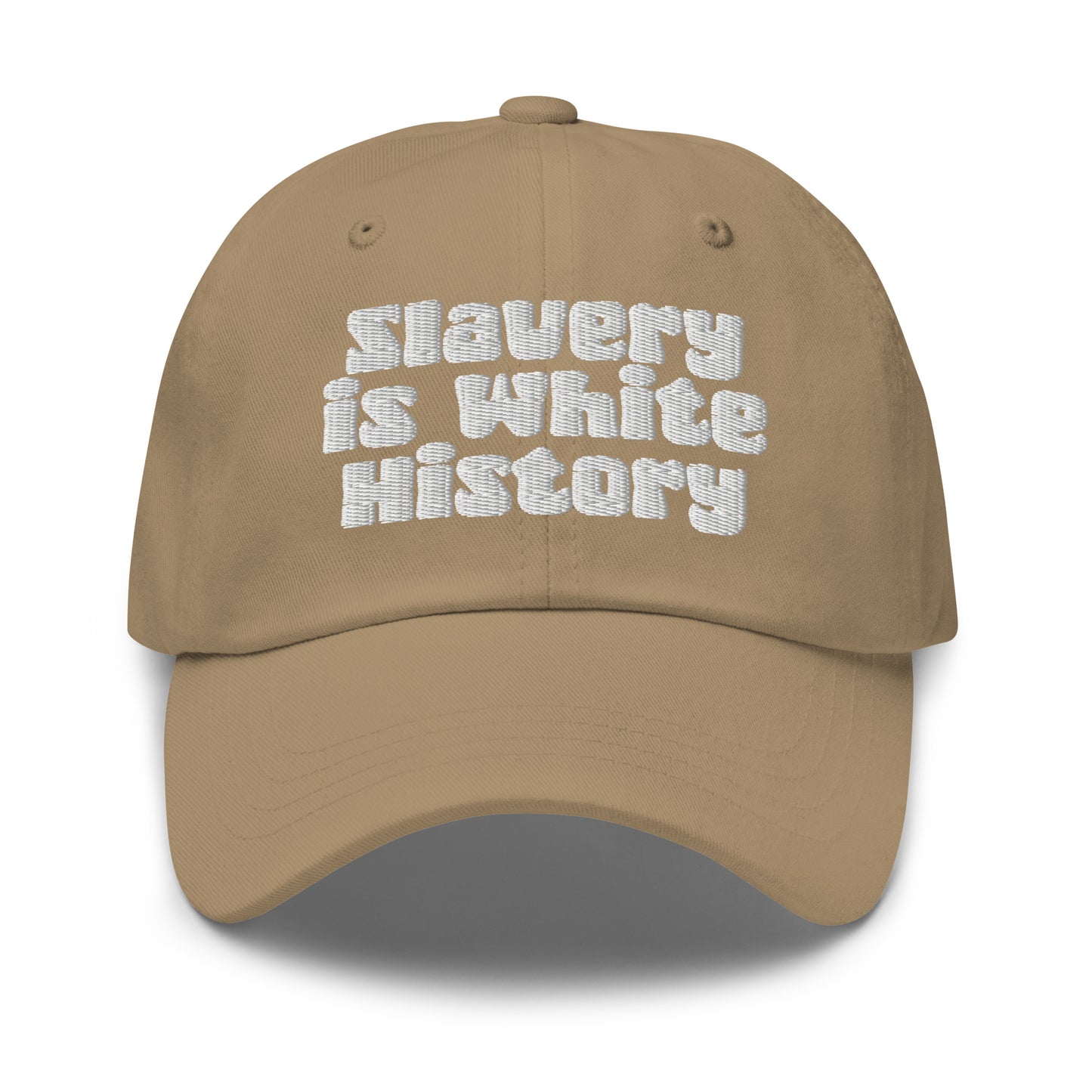 Khaki Slavery Is White History Embroidered Dad Hat by TheBlacket Co., soft cotton cap with curved brim and bold white statement text.
