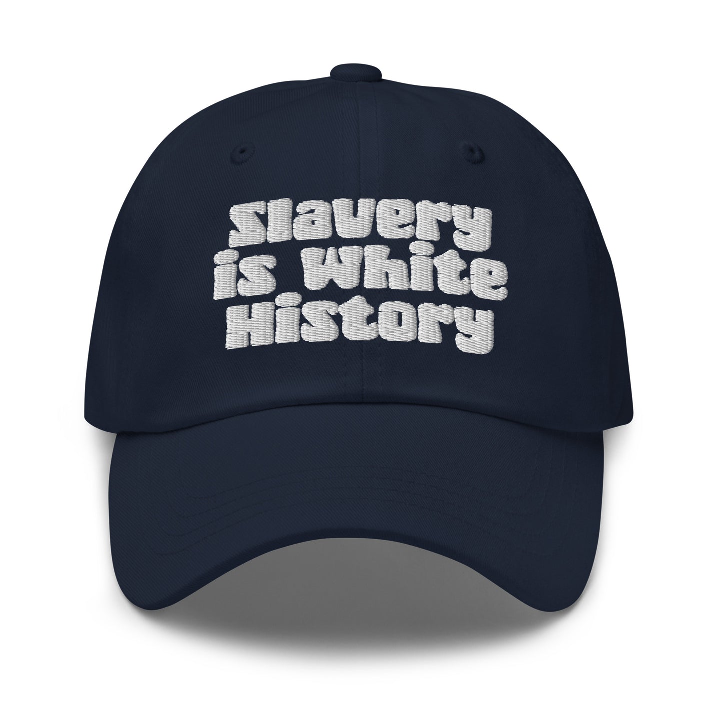 Navy blue Slavery Is White History Embroidered Dad Hat by TheBlacket Co. with bold white text, low profile and casual streetwear appeal.