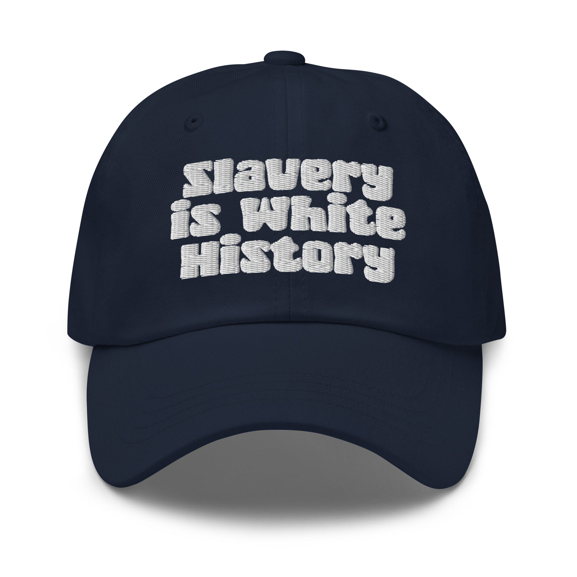 Navy blue Slavery Is White History Embroidered Dad Hat by TheBlacket Co. with bold white text, low profile and casual streetwear appeal.
